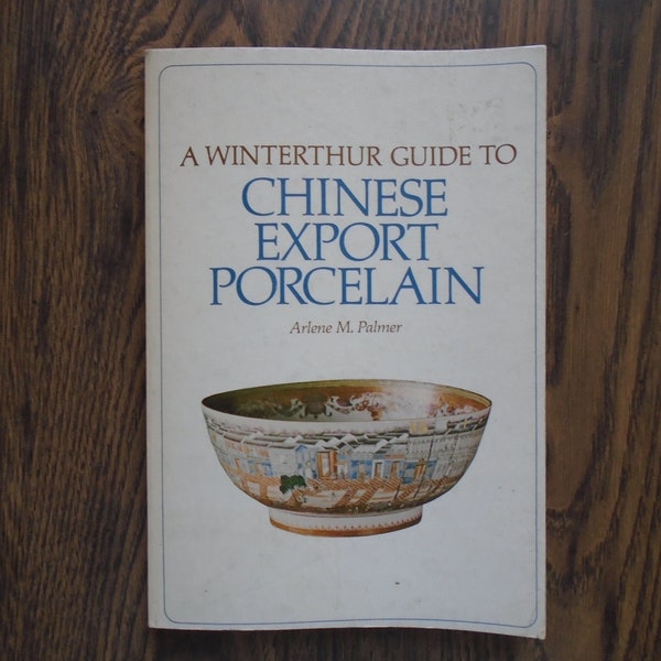 Chinese Export Porcelain, Winterthur Guide To, by Arlene M. Palmer