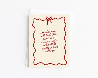 Valentines Day Card | I Love You Card | Happy Anniversary Card | Someday You'll Find This Card In A Drawer