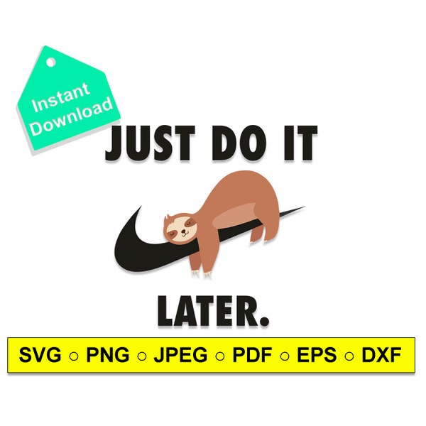 Just Do it later, Digital File, Cricut Silhouette, Cut file, Clipart Images,Digital,Just Do it SVG, Funny Sloth, DXF,PNG,Jpg