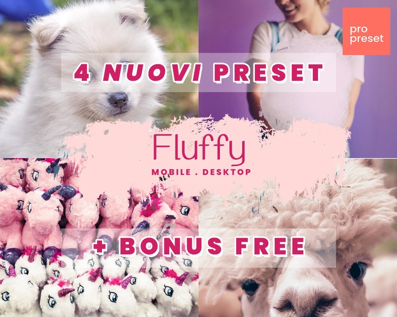 May include: A pink and white graphic design with the text "4 NUOVI PRESET Fluffy MOBILE. DESKTOP + BONUS FREE". The graphic features a white fluffy dog, a white fluffy llama, and a group of pink fluffy toys.
