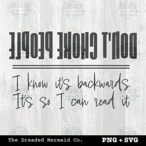 Don&#39;t Choke People SVG + PNG Digital File Instant Download || Don&#39;t Choke People I know it&#39;s backwards It&#39;s so I can read it digital art