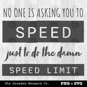 No One is Asking You to Speed Just to do the Damn Speed Limit SVG + PNG || Driving, traffic funny digital file instant download cut file