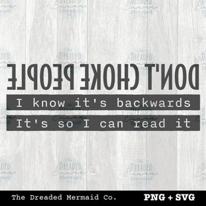 Don&#39;t Choke People SVG + PNG Digital File Instant Download || Don&#39;t Choke People I know it&#39;s backwards It&#39;s so I can read it digital art