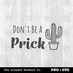 Don&#39;t Be A Prick SVG + PNG Digital File Instant Download || Funny Cactus Digital Art, Cactus SVG for personal use