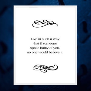 Puede incluir: Una impresión enmarcada en blanco con una cita en blanco y negro que dice "Vive de tal manera que si alguien habla mal de ti, nadie lo creerá."