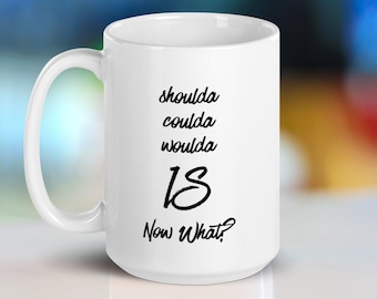 debería haber podido haber tenido IS Now What? Estímulo motivacional Cita inspiradora Taza, es lo que es el próximo paso Regalo para hombres mujeres estudiantes