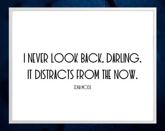 I never look back darling it distracts from the now quote by Edna Mode ~ Printable Quote, Digital Download, Gift, Multiple Sizes
