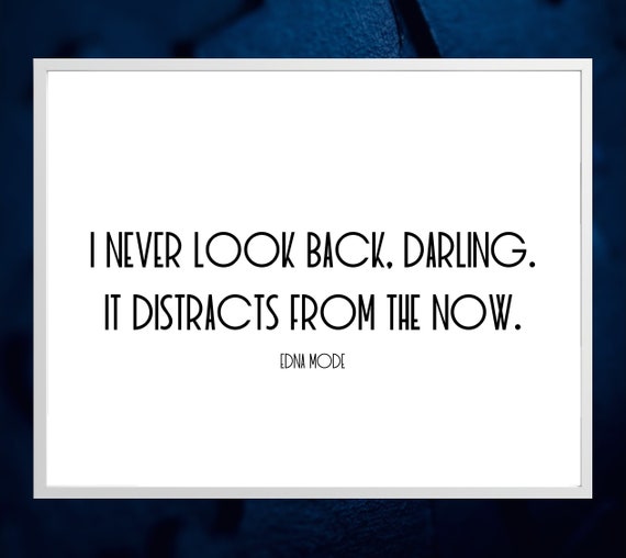 I Never Look Back Darling It Distracts From The Now Quote By Etsy