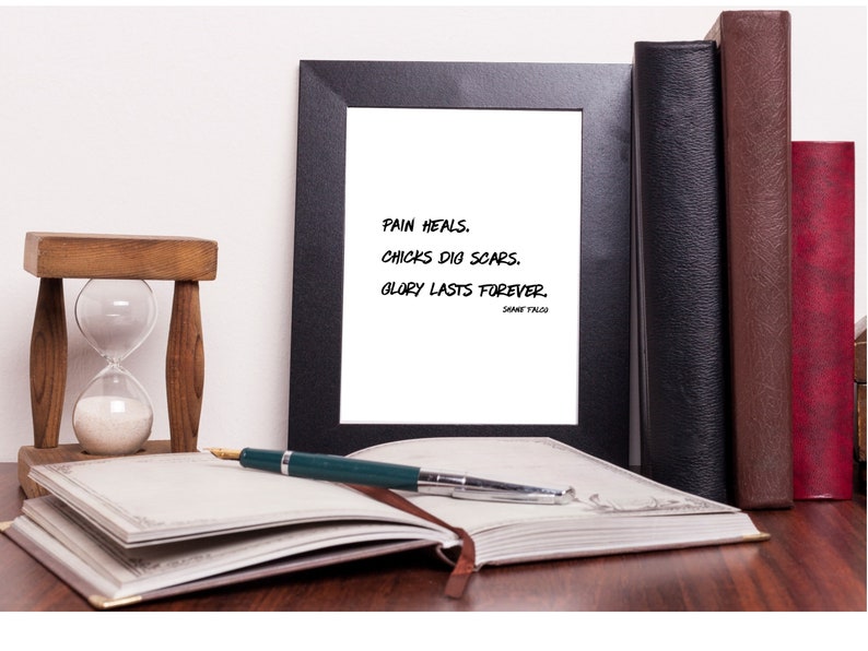 Pain Heals. Chicks Dig Scars. Glory Lasts Forever. Movie Quote by Shane Falco Printable Quote