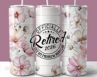 Officially Retired Tumbler Wrap PNG, Funny Retirement Quote Sublimation Design (Digital Download), Retiree gift