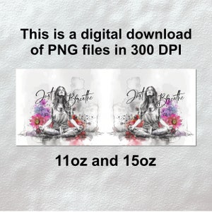 May include: Two digital download designs for 11oz and 15oz mugs featuring a watercolor illustration of a woman meditating with the text "Just Breathe" in black.