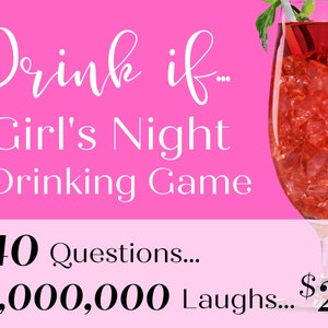 May include: Pink background with white text that reads "Drink if... Girl's Night Drinking Game". Below the text is "40 Questions... 1,000,000 Laughs... $2". A glass of red drink with ice is in the upper right corner of the image.