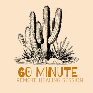 May include: A black and white illustration of cacti and desert plants on a beige background. The text "60 MINUTE REMOTE HEALING SESSION" is in brown. The image depicts a desert landscape.