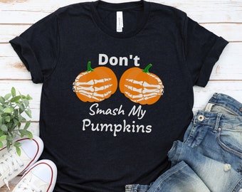 Don't Smash My Pumpkins, Halloween Pumpkins, Halloween Humor, Skeleton Hands, Pumpkins, Funny Pumpkin Shirt