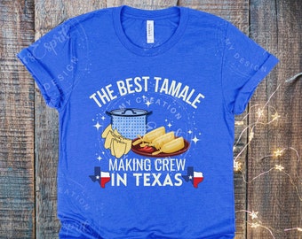 The Best Tamale Making Crew In Texas, Tamale Squad Gift, Tamale Crew Shirt, Christmas Tamale Shirt, Mexican Tamales, Tamalada, Tamale Party