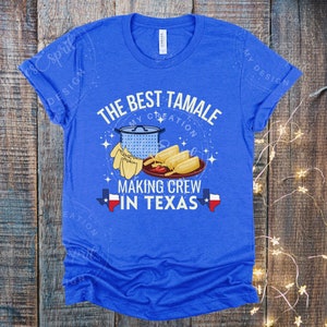 The Best Tamale Making Crew In Texas, Tamale Squad Gift, Tamale Crew Shirt, Christmas Tamale Shirt, Mexican Tamales, Tamalada, Tamale Party