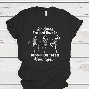 Dancing Skeletons, Dance It Out, Feel Alive Skeleton Shirt, Skeleton Advice Tee, Cute Skeleton Shirt, Dancing Skeletons Feel Alive, Skeleton