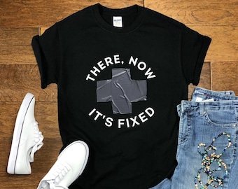 Funny There Now It's Fixed Shirt, Handyman Tee, Handywomen Tee, The Fixer Shirt, Handyperson gift, Handyman Humor Shirt, D-Tape Fixes All