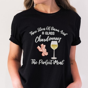 Chardonnay And Bacon Tee, Chardonnay All Day Shirt, Bacon Lovers Tee, Chardonnay Lovers Shirt, ChardonHeyyyy Shirt, Chardonnay Wine Tshirts