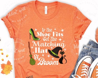 If The Shoe Fits Witch, Halloween Party Shirt, Funny Witch If The Shoe Fits Top, Witchy Shirt, If The Shoe Fits Get The Matching Hat & Broom