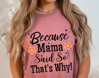 Mom Life Tee's, Mama Said That's Why Shirt, Motherhood Shirt, Mama Life Tee, Mothering Shirts, Mom Gift Tee, Mother's Day Gift, Gift For Mom