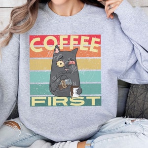 Cat Humor Sweatshirt For Coffee Lovers And Cat Owners, Cat Mom Or Dad Gift Sweater, Cats Coffee And Humor Longsleeve Crewneck Sweatshirt