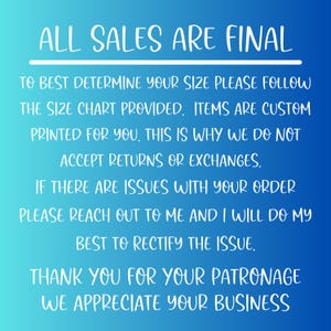 May include: A blue gradient background with white text. The text reads "ALL SALES ARE FINAL" and provides information about sizing, custom printing, returns, and customer service. It ends with a thank you message.