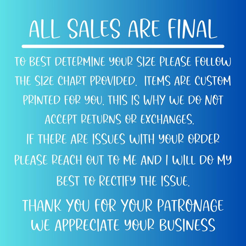 May include: A blue gradient background with white text. The text reads "ALL SALES ARE FINAL" and provides information about sizing, custom printing, returns, and customer service. It ends with a thank you message.