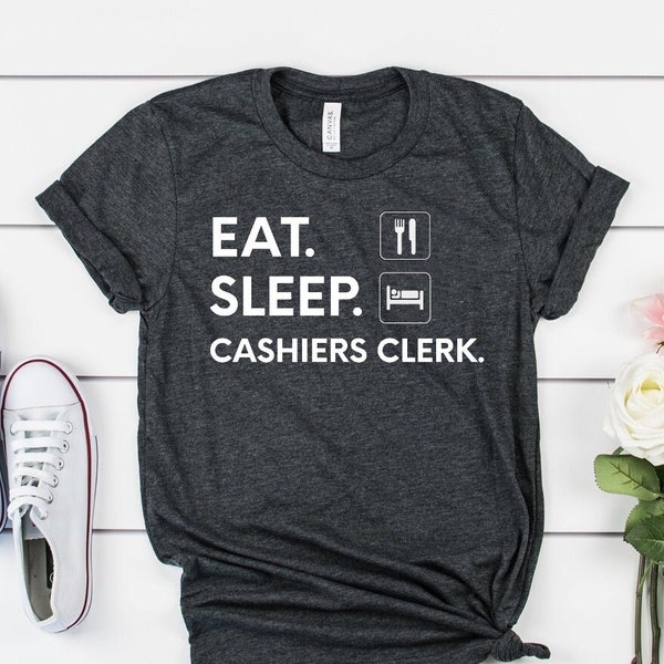 Cashiers Clerk T-shirt, Eat Sleep Cashiers Clerk / Checkout Clerk, Mens Womens Gift