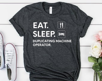 Duplicating Machine Operator T-shirt, Eat Sleep Duplicating Machine Operator, Mens Womens Gift