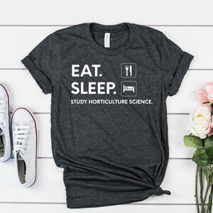 Horticulture Science Student T-shirt, Eat Sleep Study Horticulture Science, Mens Womens Gift