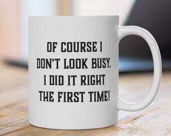 Administrative Professionals Day Mug, Of Course I Don't Look Busy I Did it Right the First Time Mug, Funny Coworker Gift, Admin Gift Mug