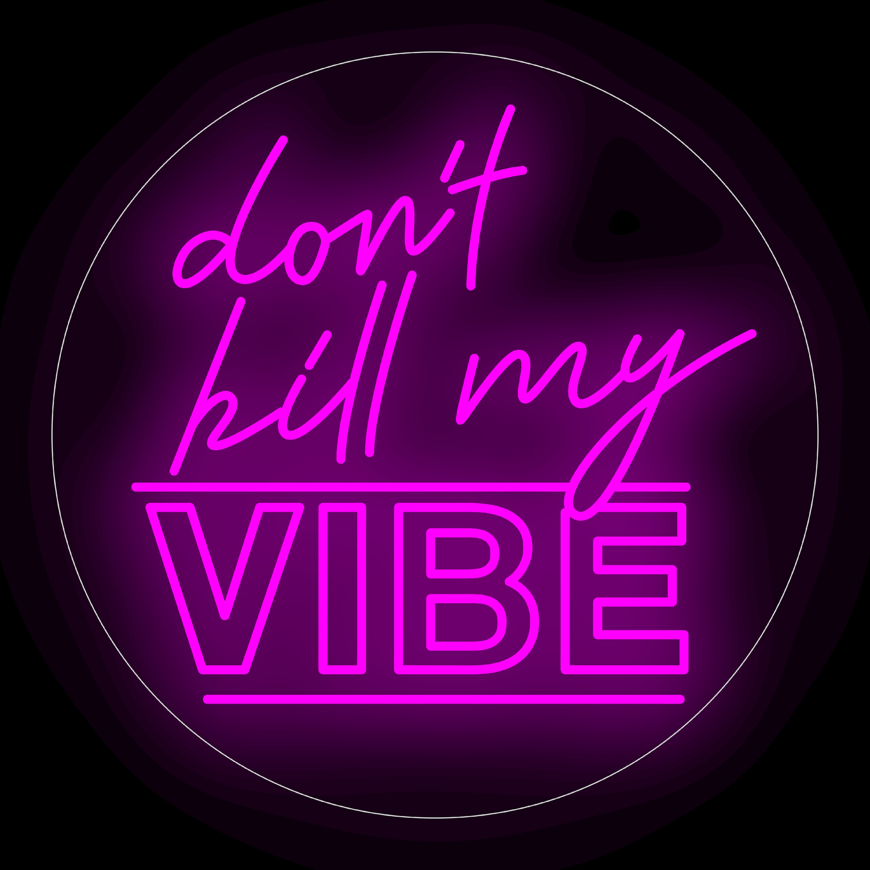 Don't Kill My Vibe' Neon Sign