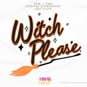 Witch Please SVG PNG, Witch Party Svg, Halloween Shirt, Halloween Svg, Witchy Vibes Svg, Halloween Decor, Witch Svg, Funny Halloween Svg