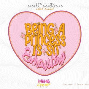 Being a Princess is So Exhausting SVG, Funny Quote svg, Princess svg, Toddler Girl svg, Funny Sarcastic svg, Sarcasm SVG, Little Princess
