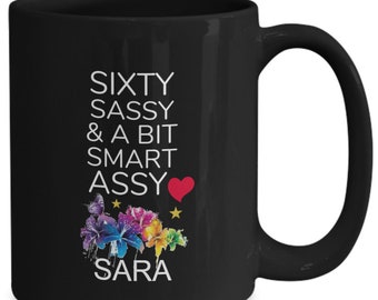 Sixty Sassy and A Bit Smart Assy, Coffee mug, 11oz, 15oz, Personalized cup, 60th Birthday, Sixty Birthday, 60 Years Old, 60 and Awesome, ...