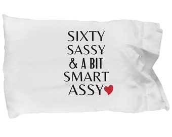 Sixty Sassy and  Bit Smart Assy 60th Birthday gifts for women ideas 60th birthday pillowcase 60 years old