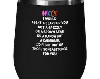 Niece I would fight a bear for you tumbler, birthday gift for niece, fight a grizzly bear wine glass, Christmas gift idea, stocking filler