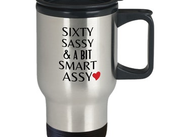 Sixty Sassy and a Bit Smart Assy Travel Mug, 14oz, 60th Birthday, Birthday Gifts for Women, 60 years old, 60 and Awesome, Fabulous at 60