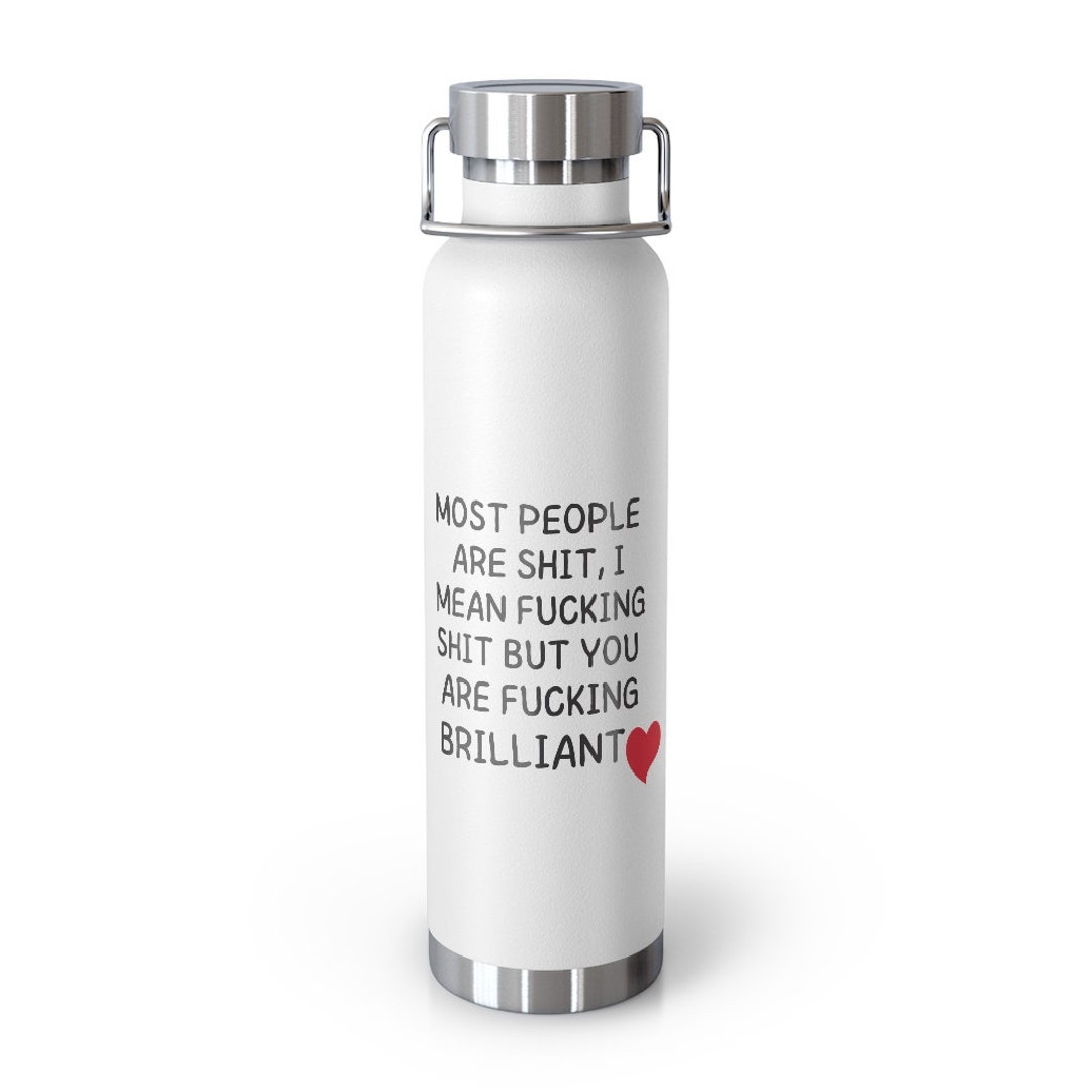 Funny Water Bottle for Best Friend, Coworker, Most People Are Shit, Novelty  Birthday Gift, Thank You Gift, 22oz Vacuum Insulated Bottle 