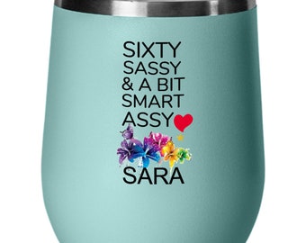 Sixty Sassy and A Bit Smart Assy, Personalized Wine Tumbler, 12oz, 60th Birthday, Birthday Gifts for Women, 60 Years old, Awesome, Fabulous