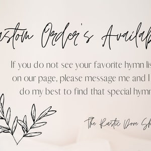 Puede incluir: Un fondo blanco con texto negro que dice "Custom Order's Available". Debajo del texto hay un mensaje que dice "Si no ves tu himno favorito en nuestra p&aacute;gina, por favor env&iacute;ame un mensaje y har&eacute; todo lo posible para encontrar ese himno especial!" Debajo del mensaje hay una ilustraci&oacute;n en blanco y negro de un coraz&oacute;n con hojas. Debajo de la ilustraci&oacute;n est&aacute; el texto "The Rustic Dove Shop".