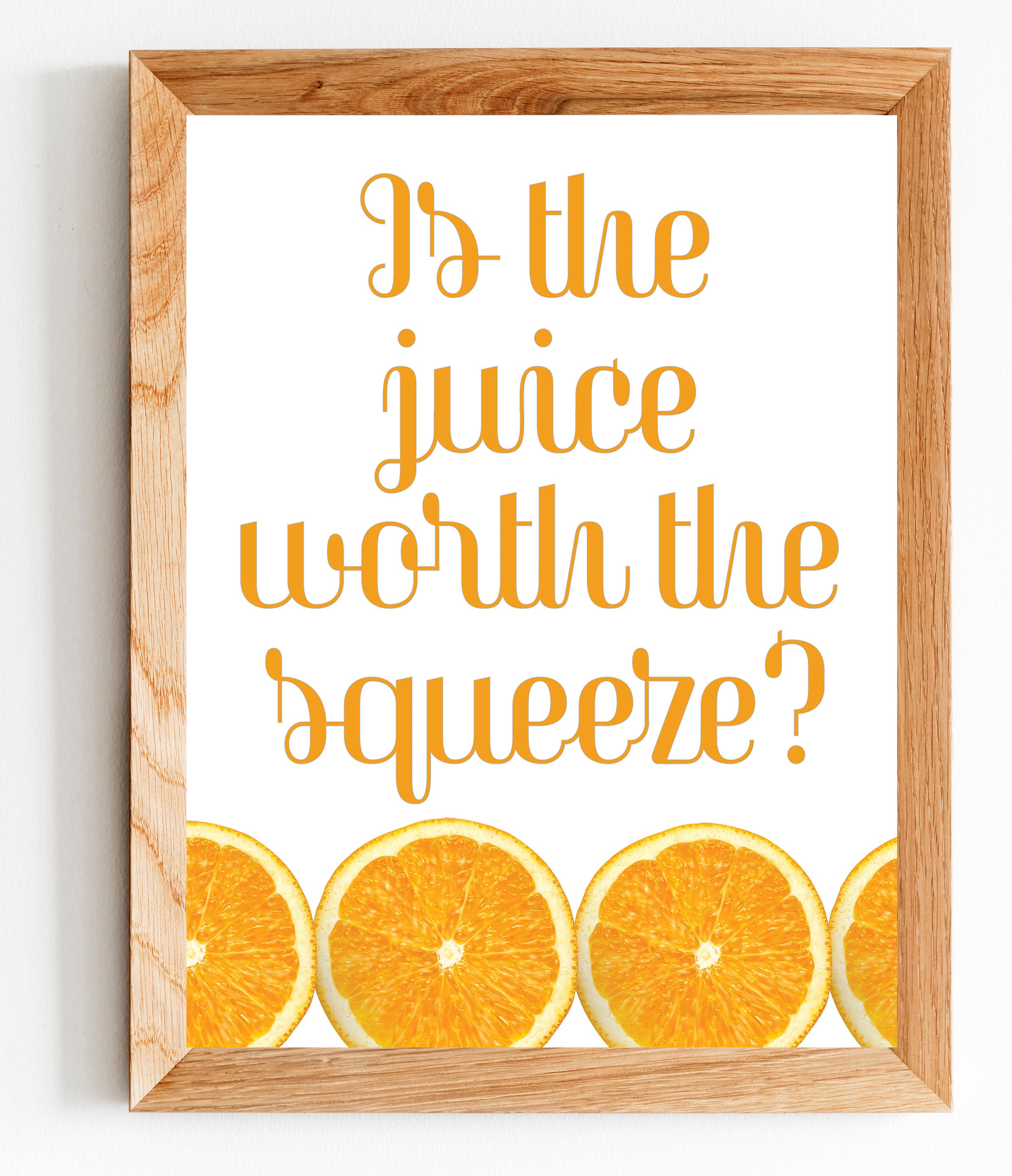 Is the Juice Worth the Squeeze Printable Wall Art Print. 8 x Etsy
