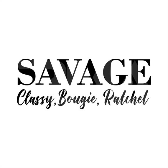Savage Classy Bougie Ratchet svg png quote svg trending ...