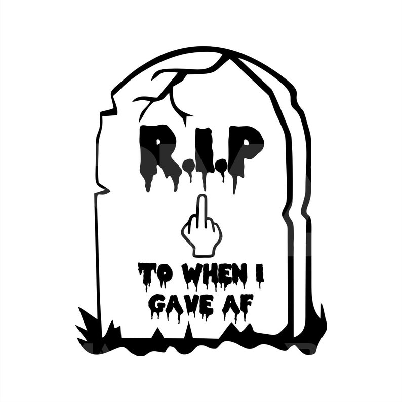 RIP to When I Gave Af SVG File Halloween Shirt Svg Cut File for Cricut or Silhouette Tombstone Svg Best Seller Instant Download