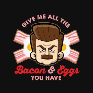 Give Me All the Bacon and Eggs You Have Unisex T-Shirt