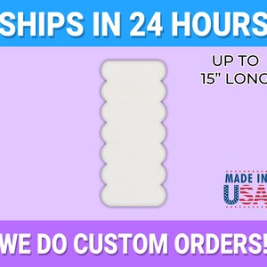 May include: A white, scalloped-edge item, up to 15 inches long, against a light purple background. Text includes "SHIPS IN 24 HOURS", "UP TO 15" LONG", "MADE IN USA", and "WE DO CUSTOM ORDERS!"