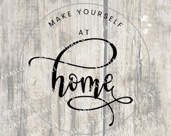 HOME SVG | digital download | Make Yourself at Home Svg | Farmhouse style svg | Home décor instant download