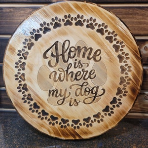 15&quot; &quot;Home is Where My Dog Is&quot; Laser Engraved Round Barrel Top Display - Wall Decoration