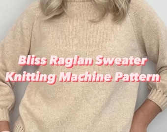 Bliss Raglan Sweater, Raglan From Top Knitting  Machine Pattern, Knitting Machine Pattern, Sweater Pattern for knitting machine
